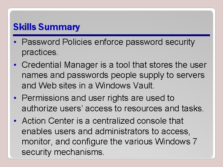 Skills Summary • Password Policies enforce password security practices. • Credential Manager is a
