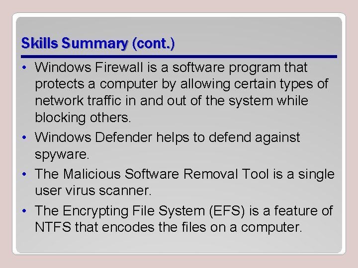 Skills Summary (cont. ) • Windows Firewall is a software program that protects a