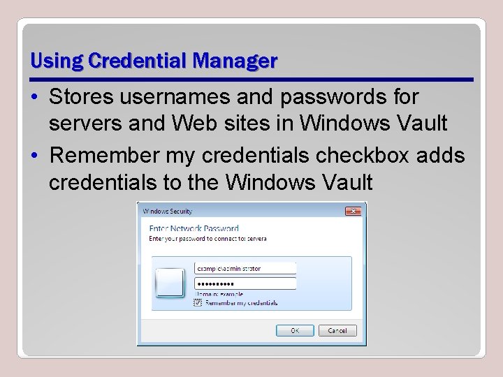 Using Credential Manager • Stores usernames and passwords for servers and Web sites in