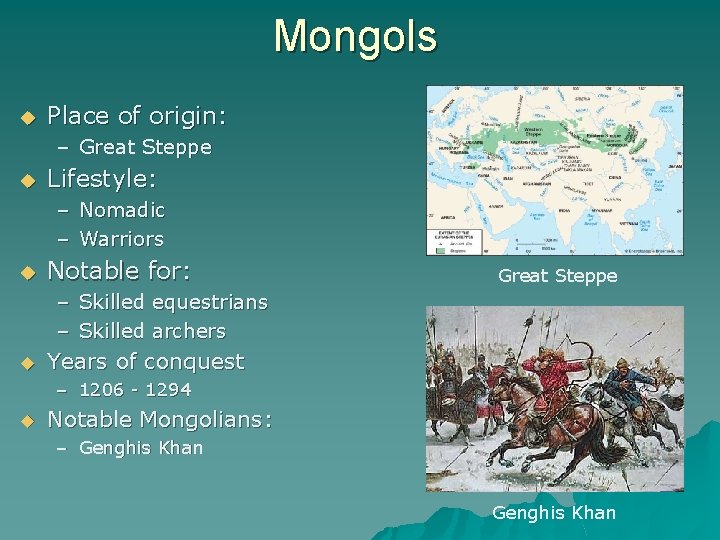 Mongols u Place of origin: – Great Steppe u Lifestyle: – Nomadic – Warriors