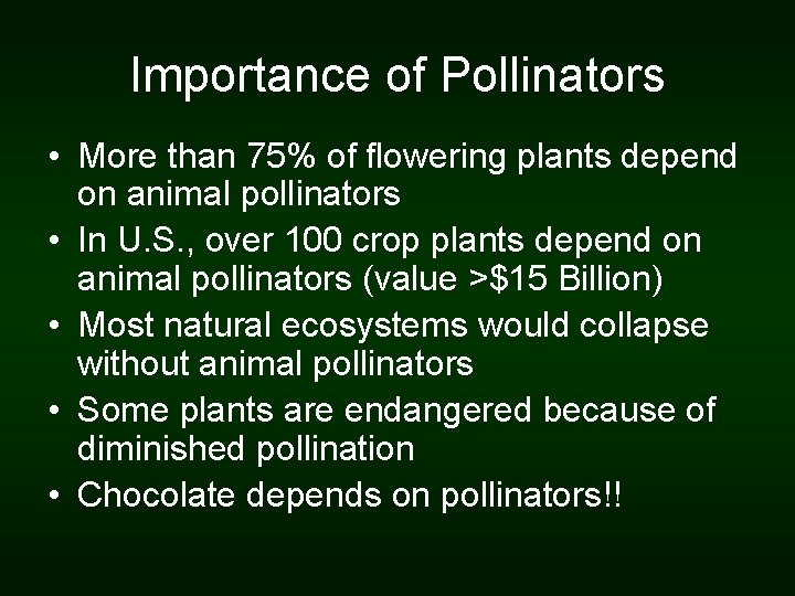 Importance of Pollinators • More than 75% of flowering plants depend on animal pollinators