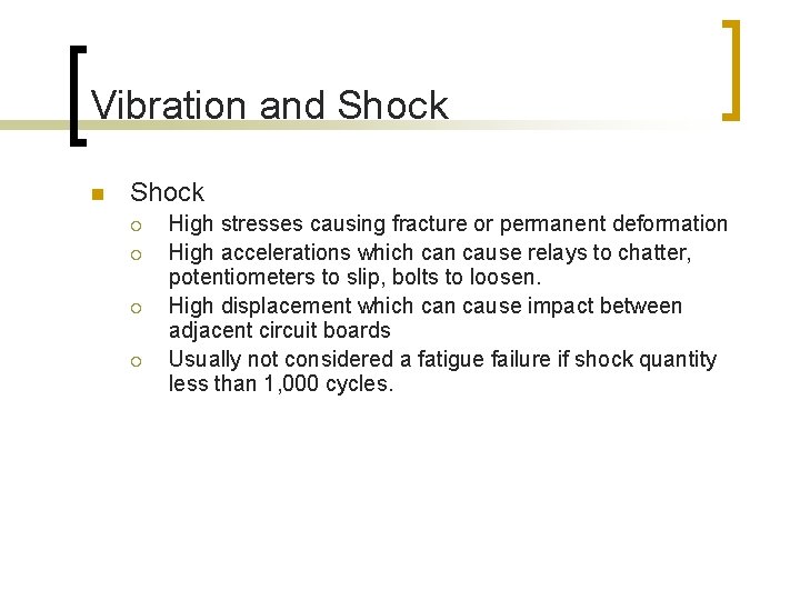 Vibration and Shock n Shock ¡ ¡ High stresses causing fracture or permanent deformation