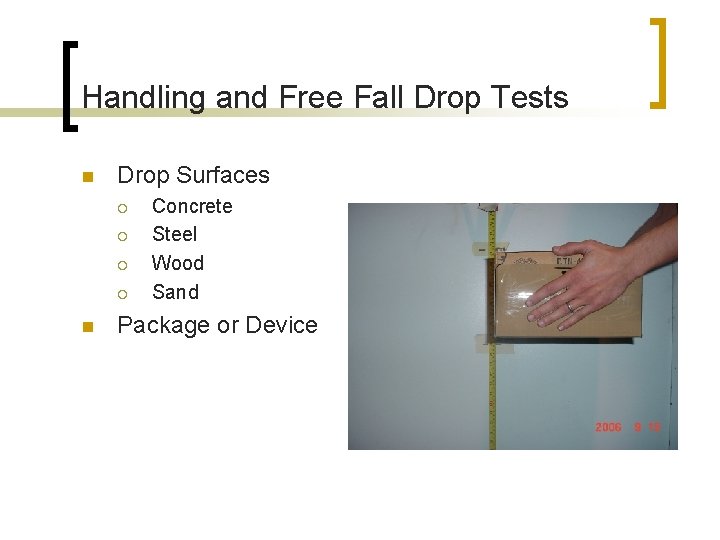 Handling and Free Fall Drop Tests n Drop Surfaces ¡ ¡ n Concrete Steel