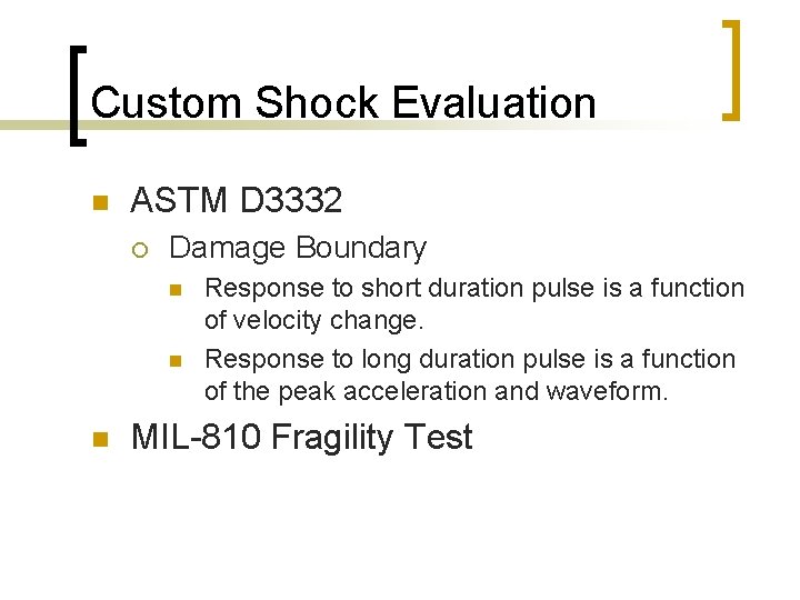 Custom Shock Evaluation n ASTM D 3332 ¡ Damage Boundary n n n Response