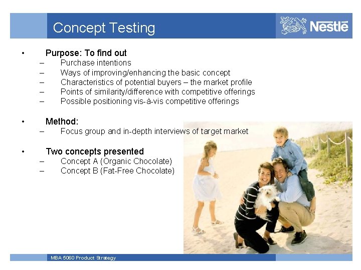 Concept Testing • Purpose: To find out – – – • Purchase intentions Ways