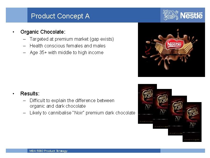 Product Concept A • Organic Chocolate: – Targeted at premium market (gap exists) –