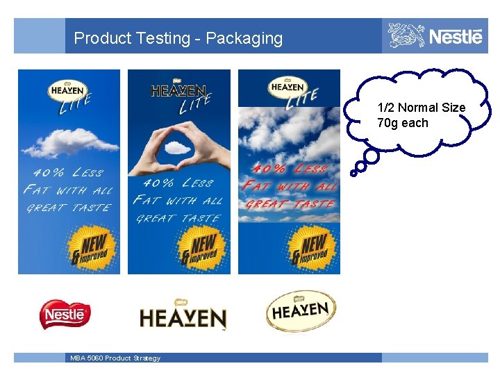 Product Testing - Packaging 1/2 Normal Size 70 g each MBA 5060 Product Strategy