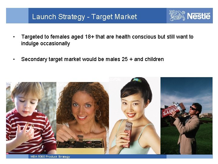 Launch Strategy - Target Market • Targeted to females aged 18+ that are health