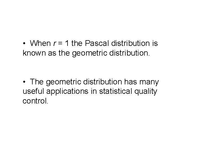 • When r = 1 the Pascal distribution is known as the geometric • When r = 1 the Pascal distribution is known as the geometric