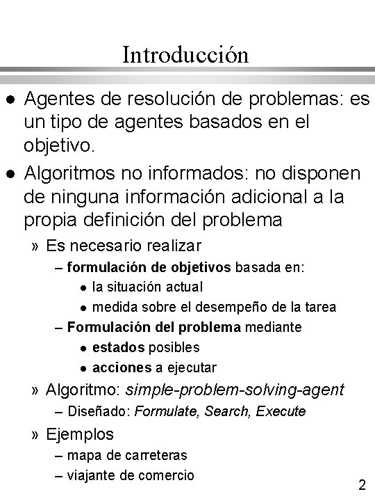 Introducción l l Agentes de resolución de problemas: es un tipo de agentes basados