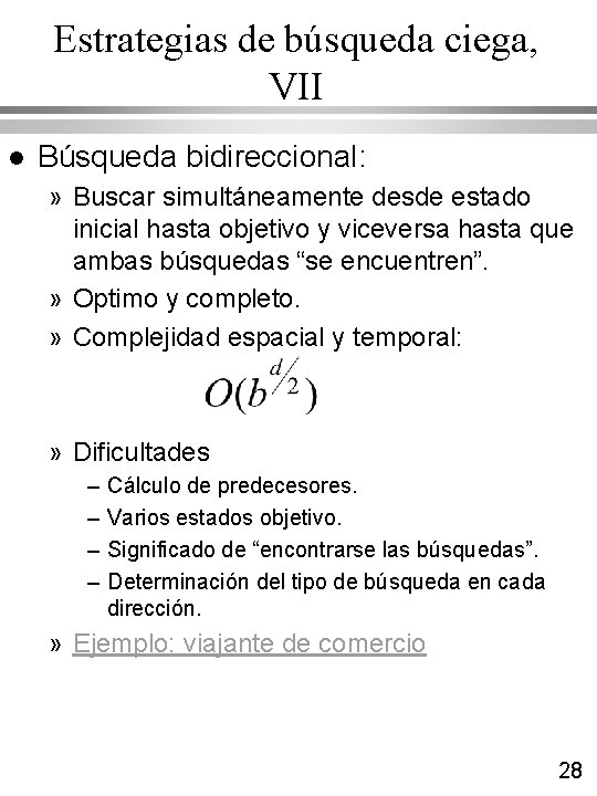 Estrategias de búsqueda ciega, VII l Búsqueda bidireccional: » Buscar simultáneamente desde estado inicial Estrategias de búsqueda ciega, VII l Búsqueda bidireccional: » Buscar simultáneamente desde estado inicial