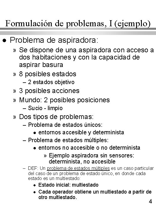 Formulación de problemas, I (ejemplo) l Problema de aspiradora: » Se dispone de una