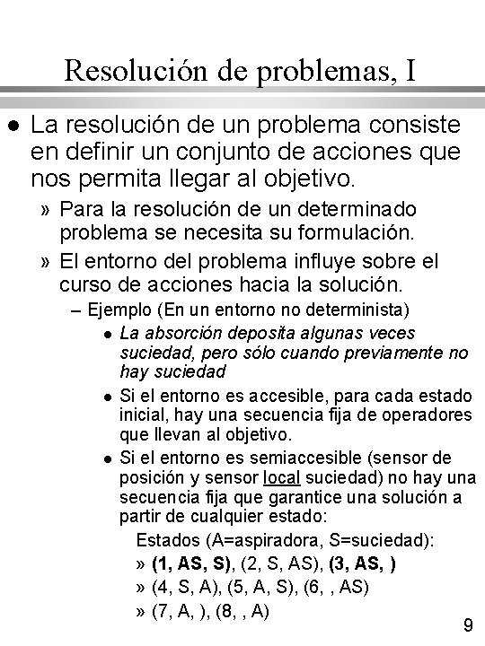 Resolución de problemas, I l La resolución de un problema consiste en definir un