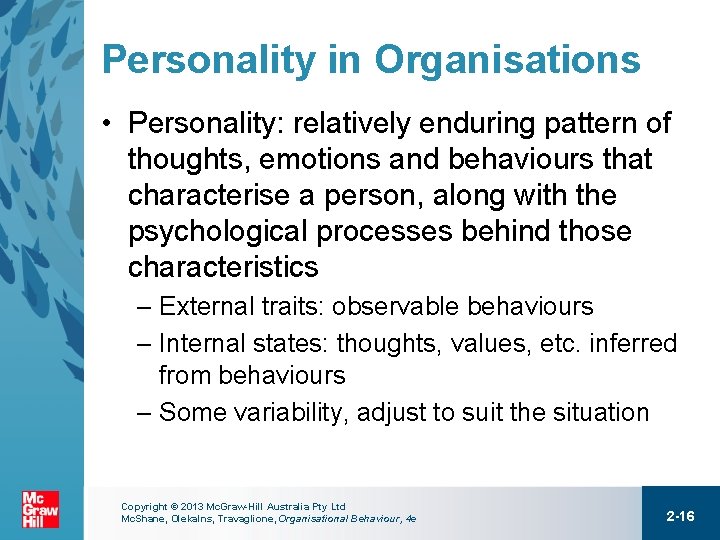 Personality in Organisations • Personality: relatively enduring pattern of thoughts, emotions and behaviours that