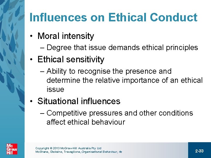 Influences on Ethical Conduct • Moral intensity – Degree that issue demands ethical principles