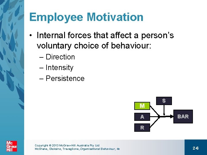 Employee Motivation • Internal forces that affect a person’s voluntary choice of behaviour: –