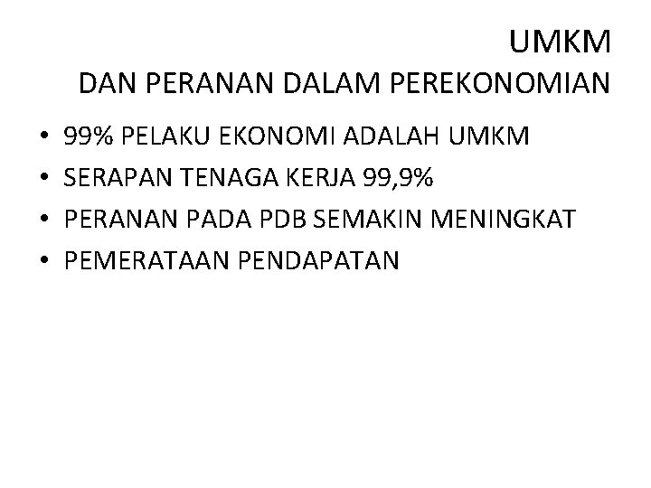 UMKM DAN PERANAN DALAM PEREKONOMIAN • • 99% PELAKU EKONOMI ADALAH UMKM SERAPAN TENAGA