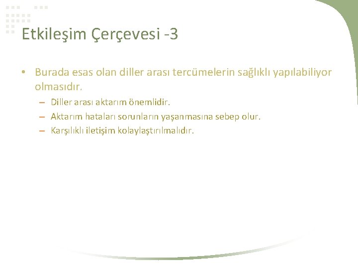 Etkileşim Çerçevesi -3 • Burada esas olan diller arası tercümelerin sağlıklı yapılabiliyor olmasıdır. –