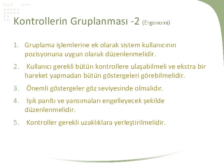 Kontrollerin Gruplanması -2 (Ergonomi) 1. Gruplama işlemlerine ek olarak sistem kullanıcının pozisyonuna uygun olarak