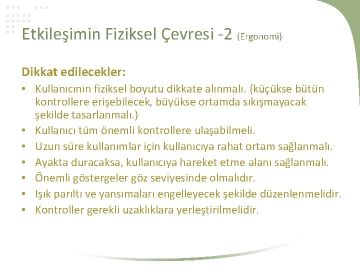 Etkileşimin Fiziksel Çevresi -2 (Ergonomi) Dikkat edilecekler: • Kullanıcının fiziksel boyutu dikkate alınmalı. (küçükse