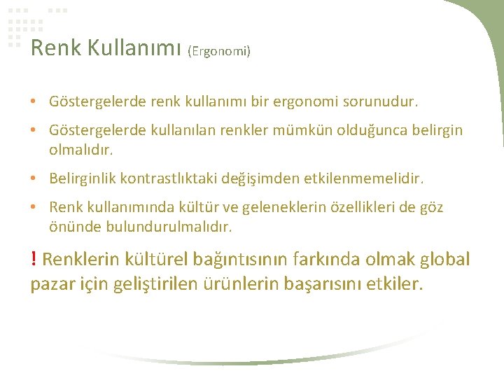 Renk Kullanımı (Ergonomi) • Göstergelerde renk kullanımı bir ergonomi sorunudur. • Göstergelerde kullanılan renkler