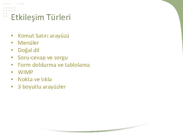 Etkileşim Türleri • • Komut Satırı arayüzü Menüler Doğal dil Soru-cevap ve sorgu Form