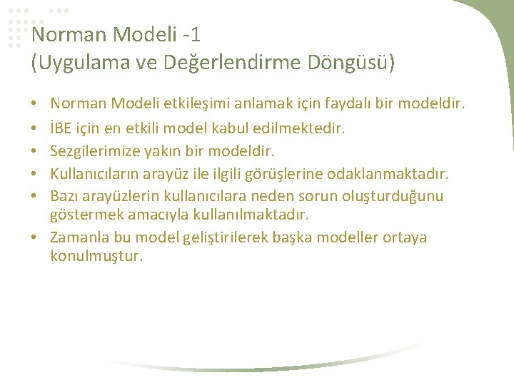 Norman Modeli -1 (Uygulama ve Değerlendirme Döngüsü) Norman Modeli etkileşimi anlamak için faydalı bir