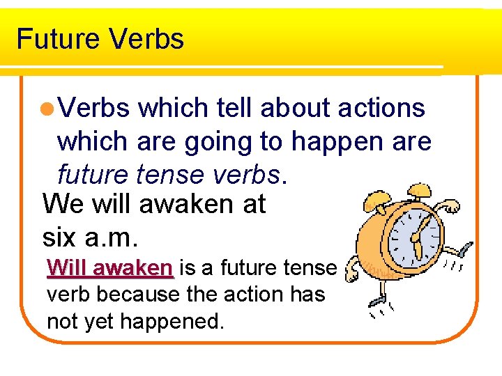 Future Verbs l Verbs which tell about actions which are going to happen are