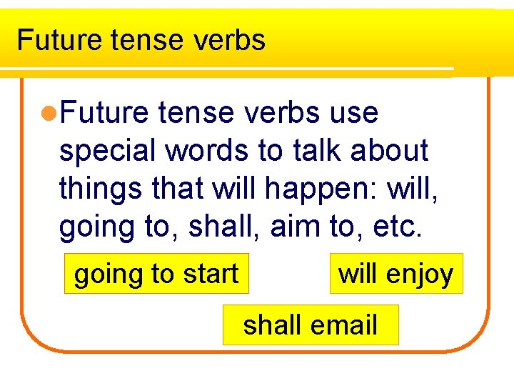 Future tense verbs l. Future tense verbs use special words to talk about things