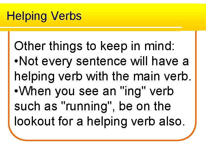 Helping Verbs Other things to keep in mind: • Not every sentence will have