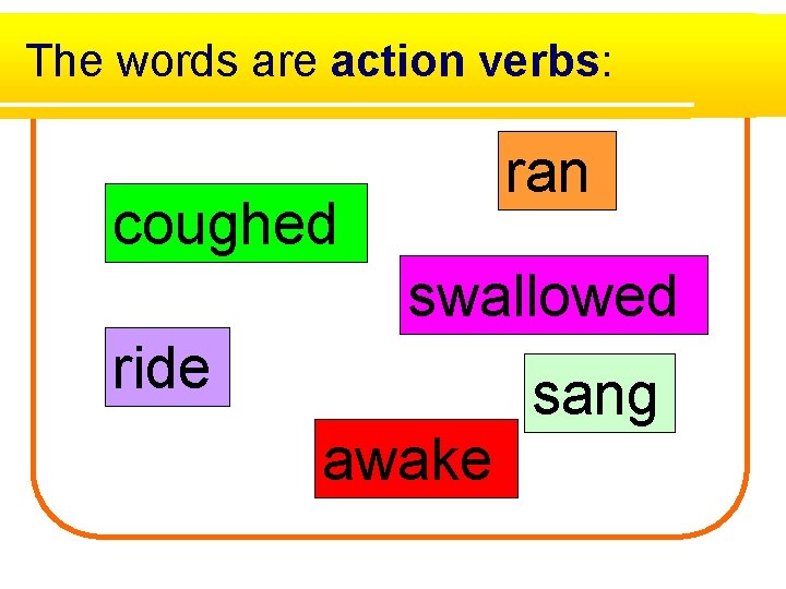 The words are action verbs: ran coughed swallowed ride awake sang 