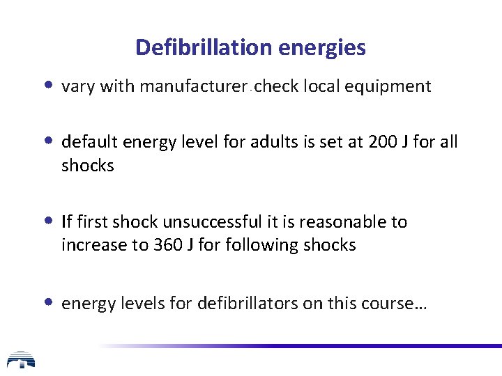 Defibrillation energies • vary with manufacturer check local equipment - • default energy level