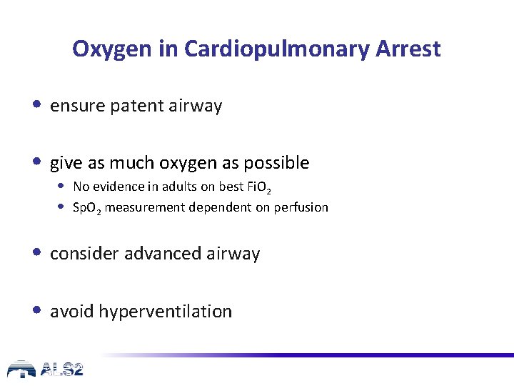 Oxygen in Cardiopulmonary Arrest • ensure patent airway • give as much oxygen as