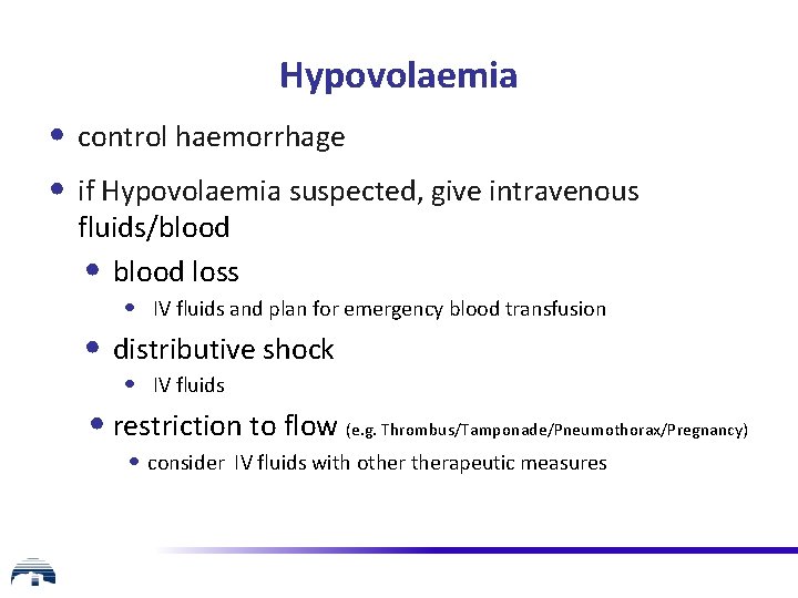 Hypovolaemia • control haemorrhage • if Hypovolaemia suspected, give intravenous fluids/blood • blood loss