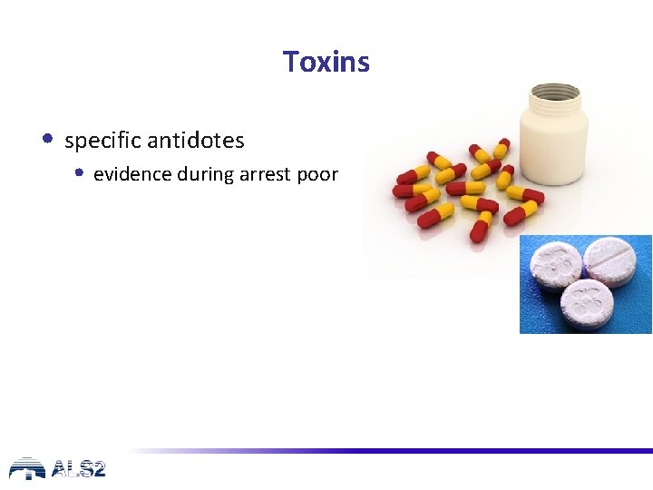 Toxins • specific antidotes • evidence during arrest poor 