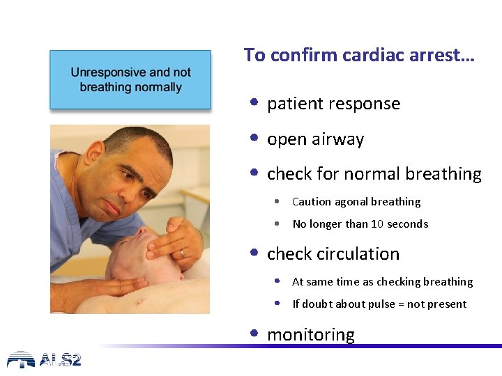 To confirm cardiac arrest… • patient response • open airway • check for normal