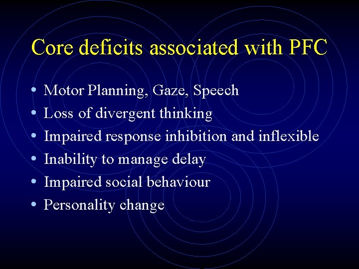 Core deficits associated with PFC • • • Motor Planning, Gaze, Speech Loss of