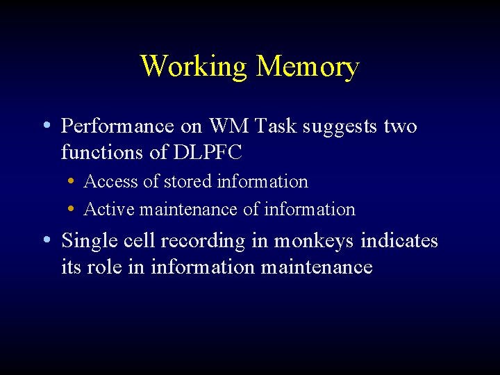 Working Memory • Performance on WM Task suggests two functions of DLPFC • Access