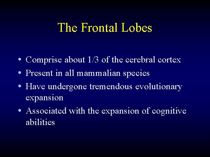 The Frontal Lobes • Comprise about 1/3 of the cerebral cortex • Present in