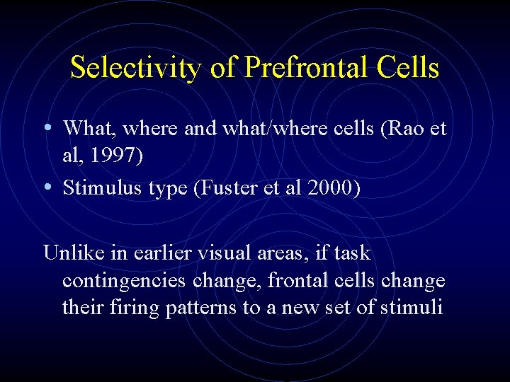 Selectivity of Prefrontal Cells • What, where and what/where cells (Rao et al, 1997)