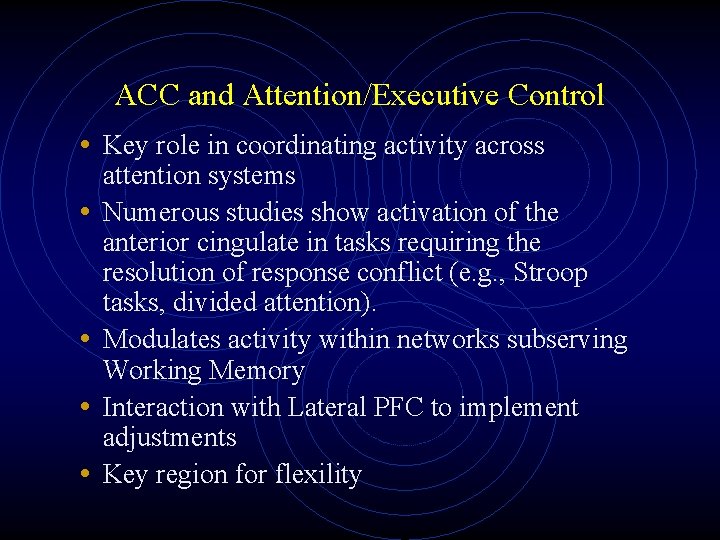 ACC and Attention/Executive Control • Key role in coordinating activity across • • attention