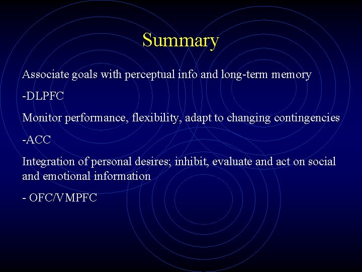 Summary Associate goals with perceptual info and long-term memory -DLPFC Monitor performance, flexibility, adapt