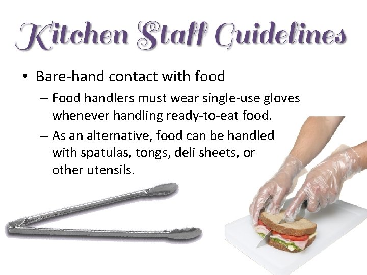  • Bare-hand contact with food – Food handlers must wear single-use gloves whenever