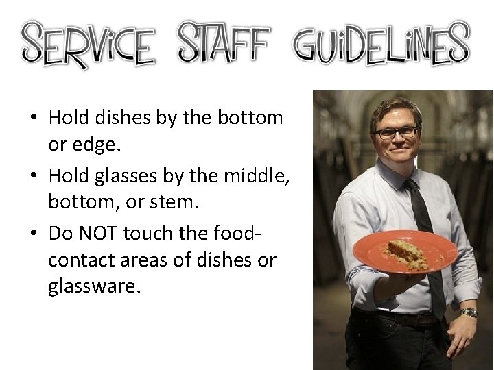  • Hold dishes by the bottom or edge. • Hold glasses by the
