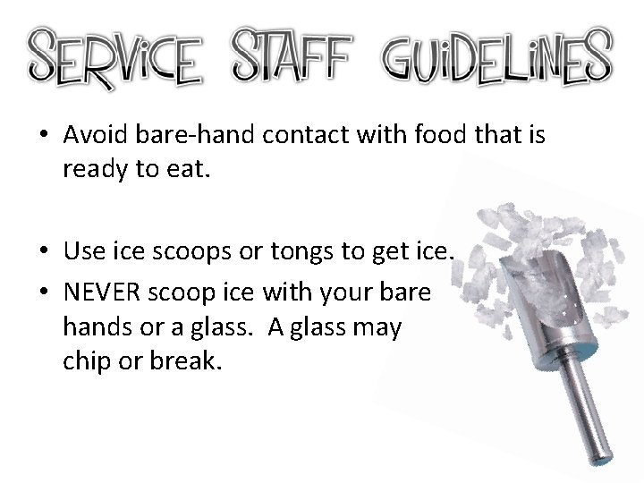  • Avoid bare-hand contact with food that is ready to eat. • Use