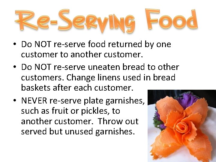  • Do NOT re-serve food returned by one customer to another customer. •