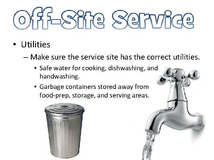  • Utilities – Make sure the service site has the correct utilities. •