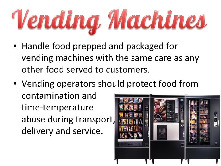  • Handle food prepped and packaged for vending machines with the same care