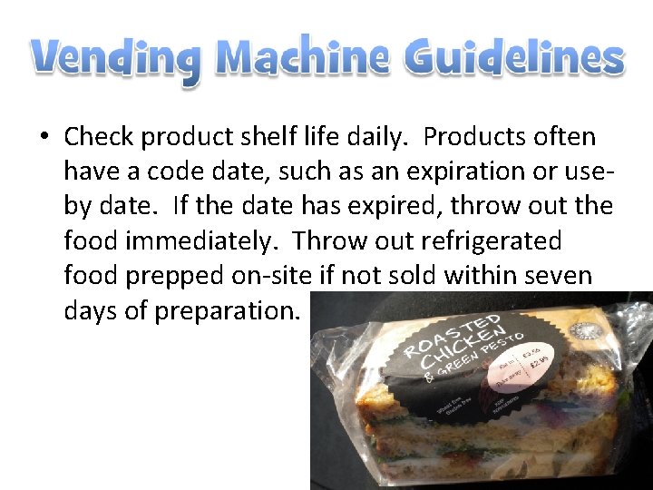  • Check product shelf life daily. Products often have a code date, such