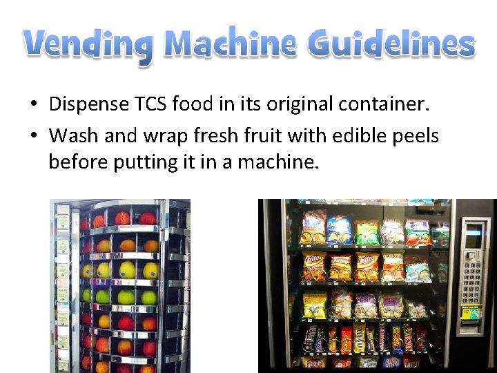  • Dispense TCS food in its original container. • Wash and wrap fresh